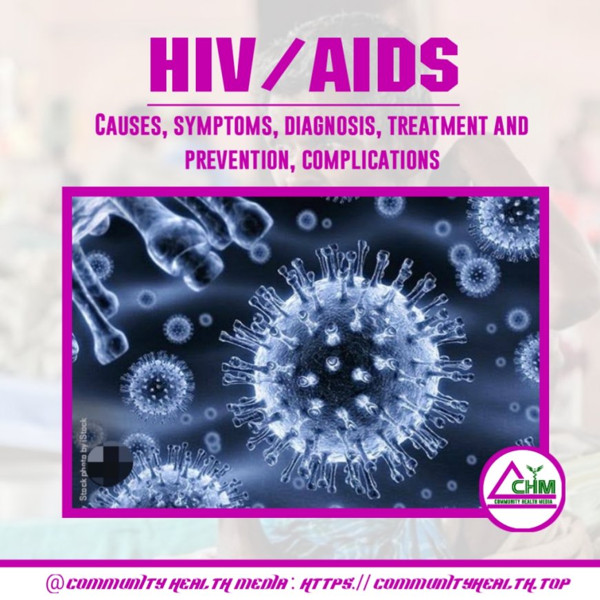 HIV/AIDS : Symptoms, Causes, Risk factors, Diagnosis, treatment, preventions and complications