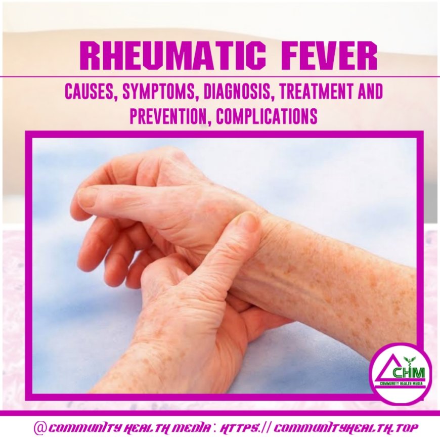 Rheumatic fever: causes, symptoms, diagnosis, treatment and prevention