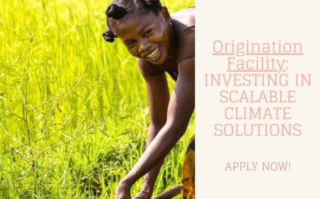 Apply Now! Origination Facility: Investing in Scalable Climate Solutions