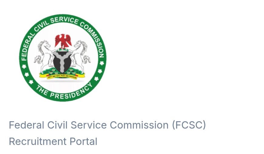 Portal for the Federal Civil Service Commission (FCSC) Recruitment 2025 is Now Live – Apply Now