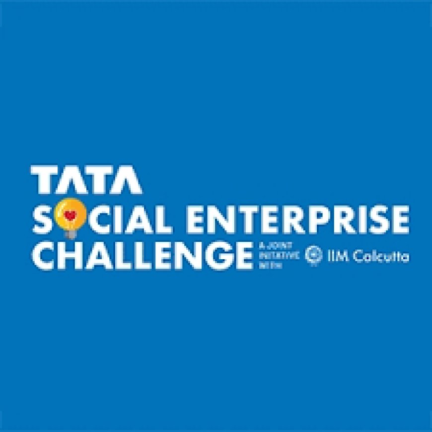 TATA Social Enterprise Challenge 2025 by TATA Sons & IIM Calcutta – National Social Entrepreneurship Competition with Mentorship & Seed Funding