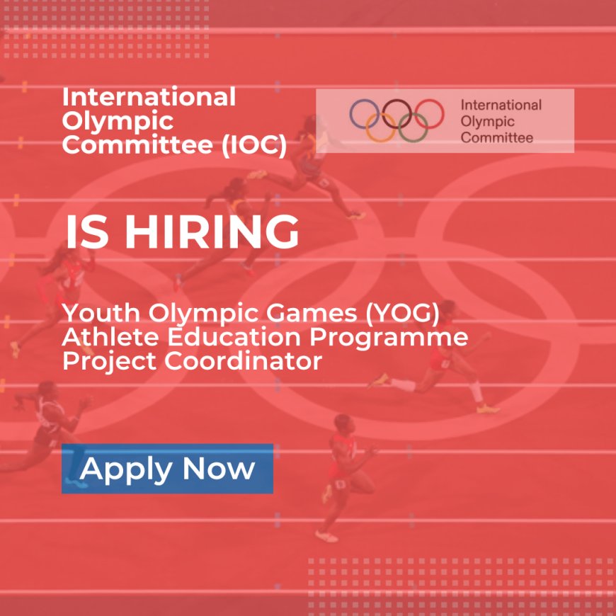 Job Opportunity: Youth Olympic Games (YOG) Athlete Education Programme Project Coordinator (in Switzerland)