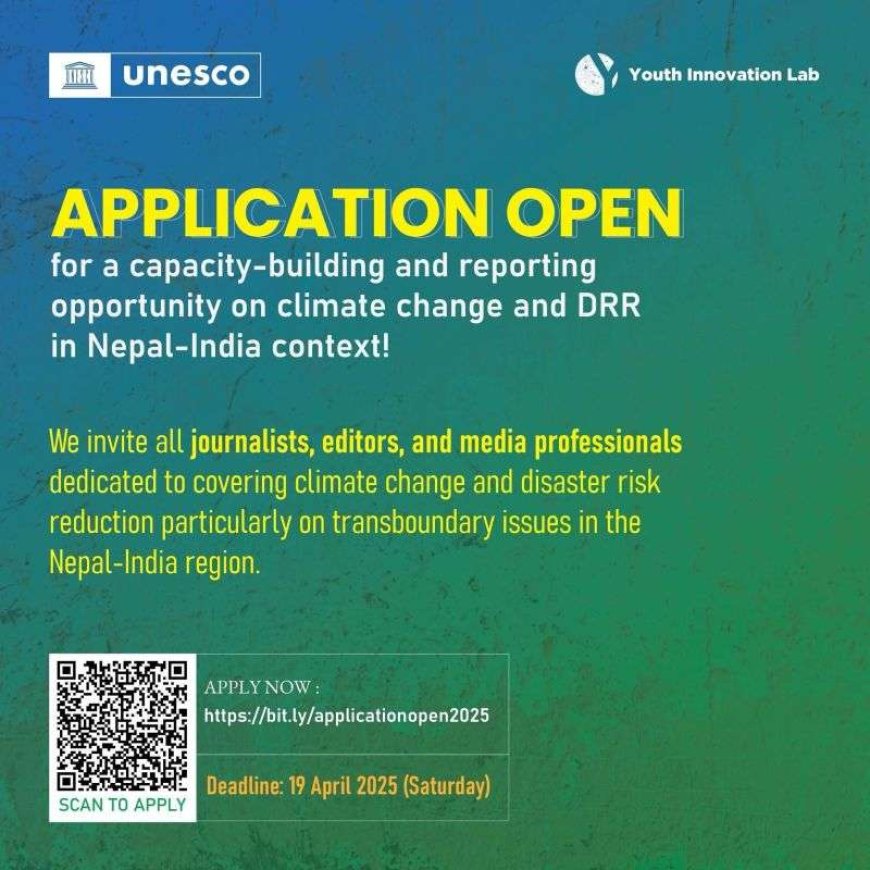 Strengthening Transboundary Climate Change and DRR Reporting in Nepal and India: Applications Now Open
