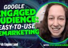 Google Ads made simple: Leveraging engaged audiences