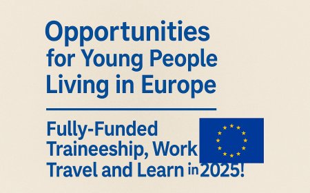 Fully Funded 2025 Opportunities for Youth in Europe: Traineeships, Jobs & Study Abroad
