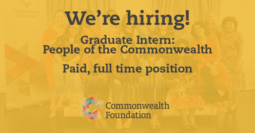 Apply Now: Commonwealth Foundation Graduate Internship Programme 2025 (Paid, UK-Based)