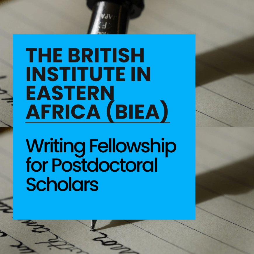 The British Institute in Eastern Africa (BIEA) Writing Fellowship for Postdoctoral Scholars