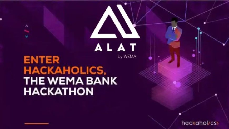 APPLY NOW: WEMA Bank Hackaholics 6.0 Hackathon for Young Nigerian Entrepreneurs |150 Million Naira in Cash Prizes